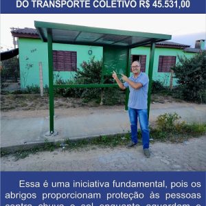 Destinei recurso vlr. 45.531,00, para construção de abrigos usuários transporte coletivo: 04 un B. Viegas; 01un B. Cônego Walter; 01 B. Ouro Verde e 01un B. Getúlio Vargas.