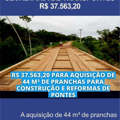 Destinei recurso vlr R$ 37.563,20, para compra de pranchas para as pontes de madeiras no interior do município.